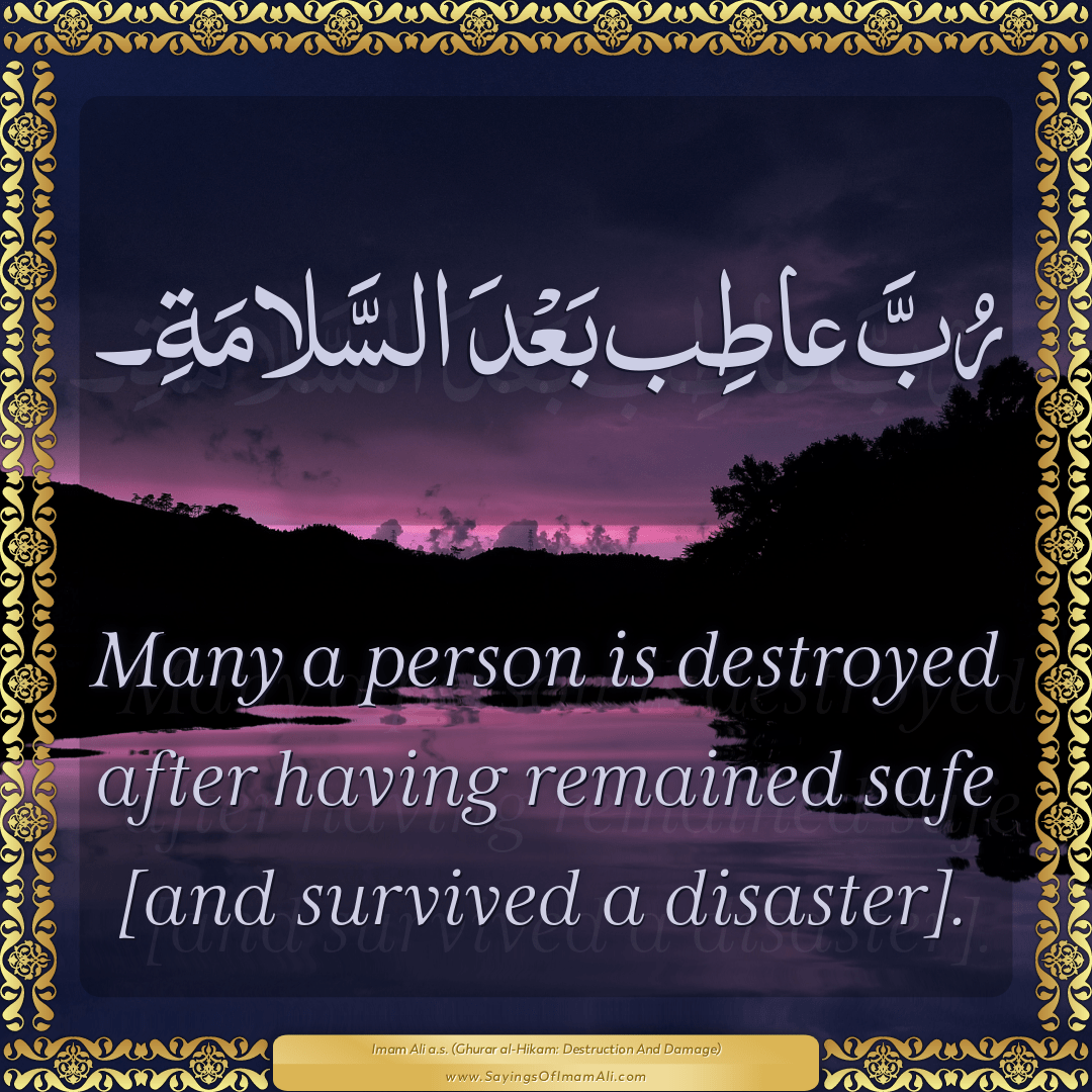 Many a person is destroyed after having remained safe [and survived a...